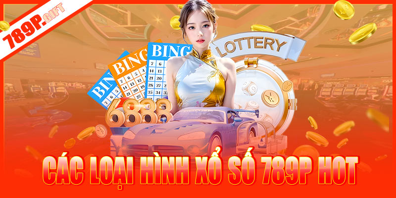 Các loại hình xổ số 789P hot