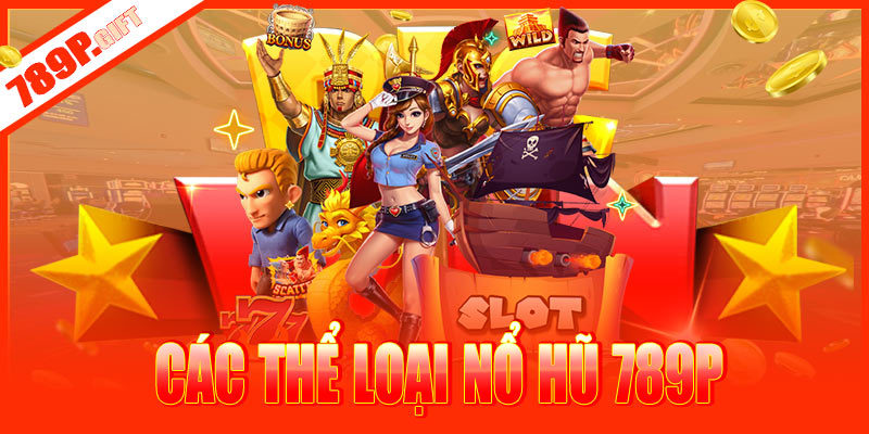 Các thể loại nổ hũ 789P