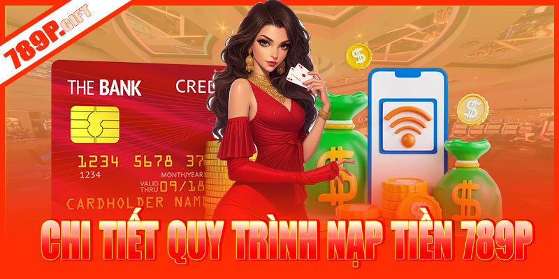 Chi tiết quy trình nạp tiền 789Pa