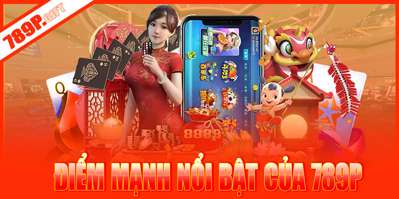 Những điểm mạnh nổi bật của nhà cái 789P