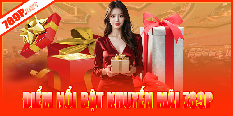 Điểm nổi bật của khuyến mãi 789P