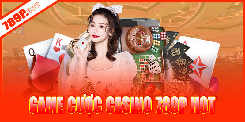 Những trò chơi hot nhất tại casino 789P