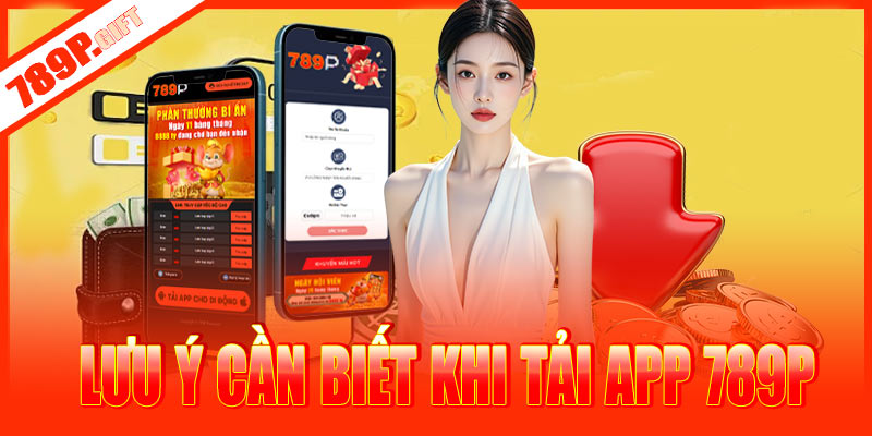 Lưu ý cần biết khi tải app 789P