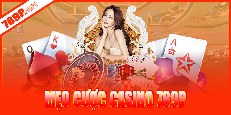 Mẹo cược casino 789P thắng đậm