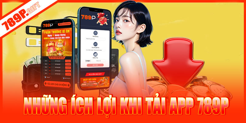 Những ích lợi khi tải app 789P