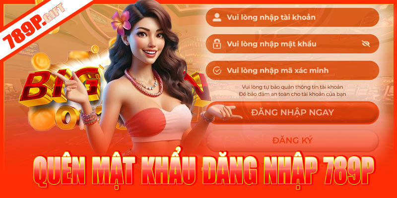 Quên mật khẩu đăng nhập 789P – xử lý thế nào?