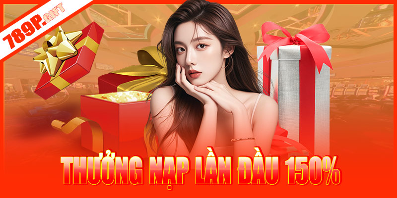 Thưởng nạp đầu 789P lên đến 150%