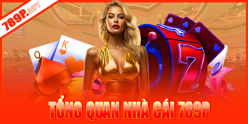 Giới thiệu tổng quan về nhà cái 789P