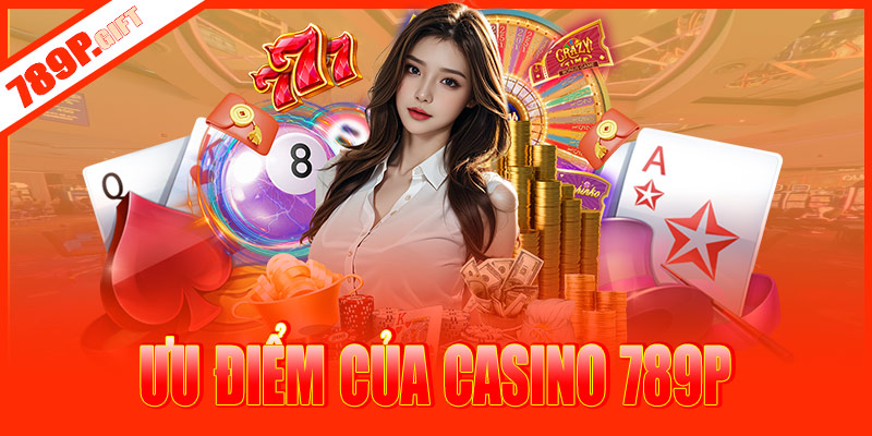 Ưu điểm làm nên chuyên mục casino 789P