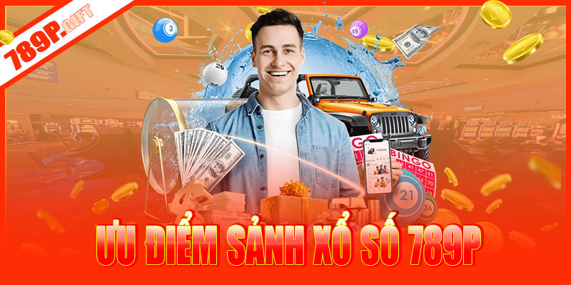 Ưu điểm sảnh xổ số 789P